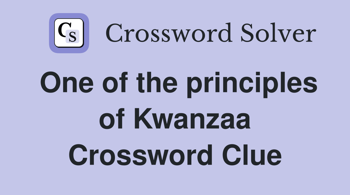 One of the principles of Kwanzaa Crossword Clue