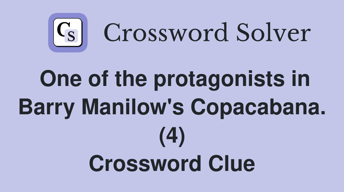 One of the protagonists in Barry Manilow's Copacabana. (4) Crossword Clue