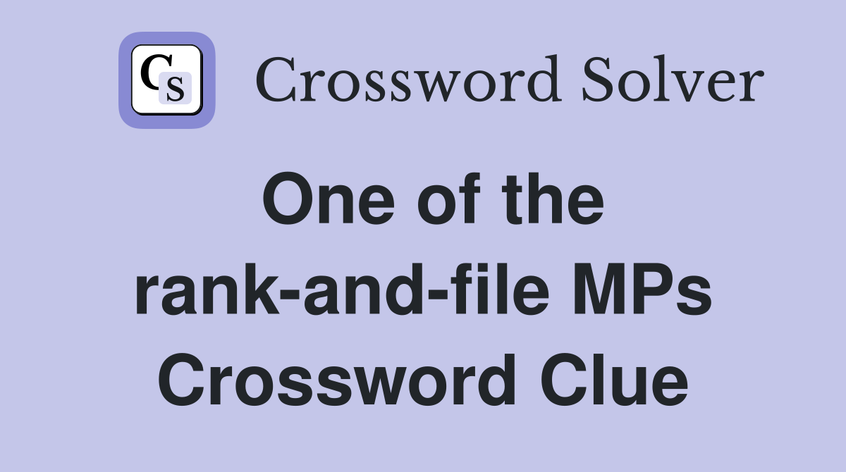 One of the rank-and-file MPs Crossword Clue