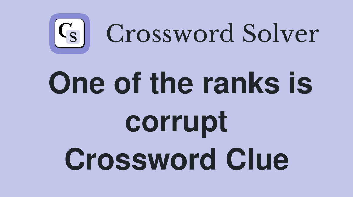 One of the ranks is corrupt Crossword Clue