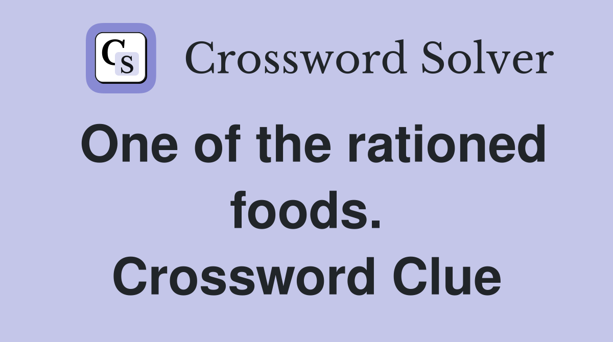 One of the rationed foods. Crossword Clue
