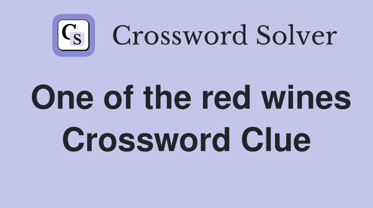One of the red wines Crossword Clue