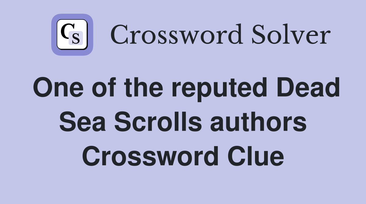 One of the reputed Dead Sea Scrolls authors Crossword Clue