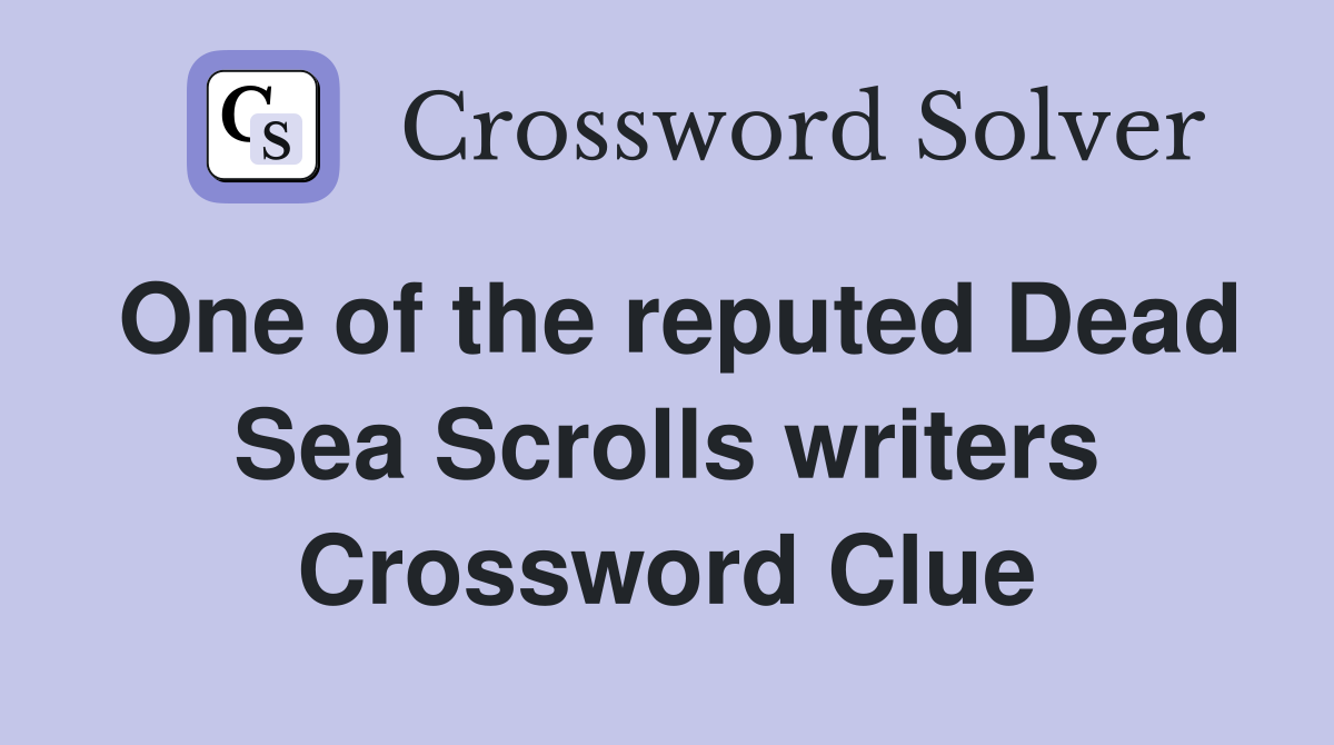One of the reputed Dead Sea Scrolls writers Crossword Clue