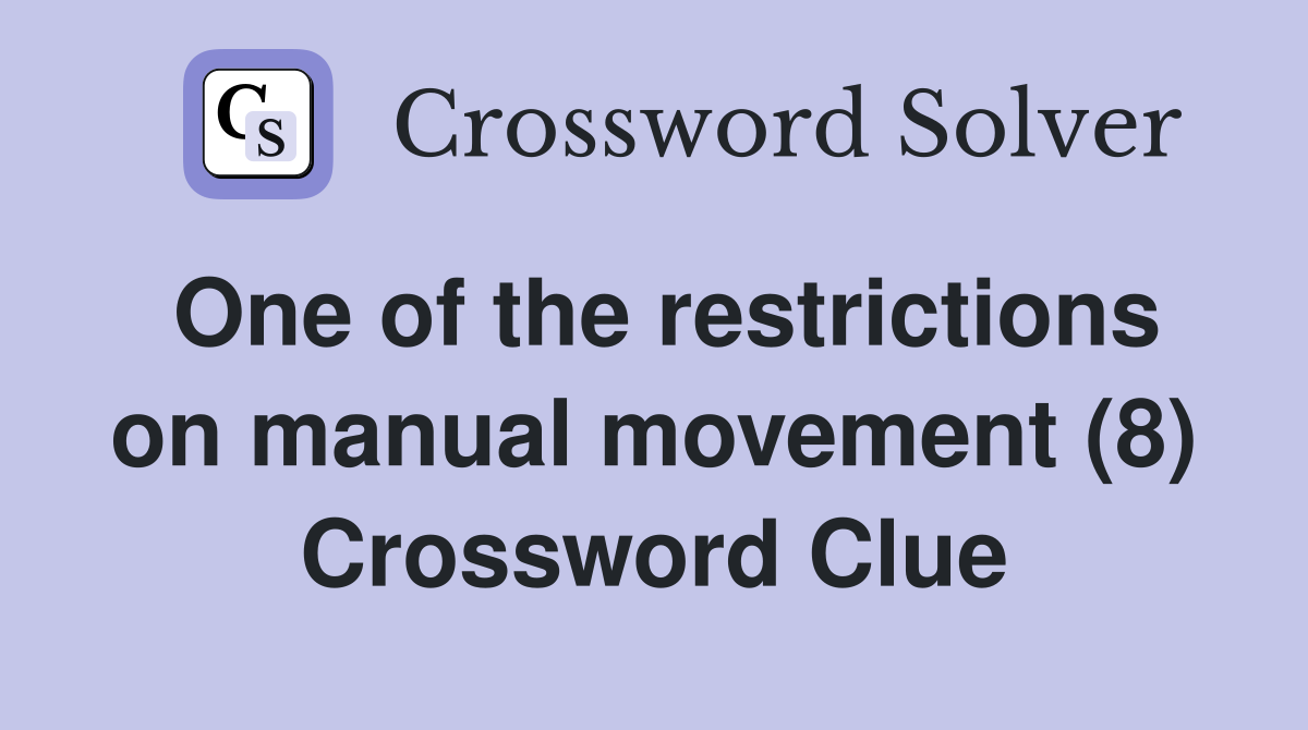 One of the restrictions on manual movement (8) Crossword Clue