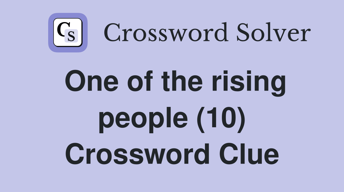 One of the rising people (10) Crossword Clue