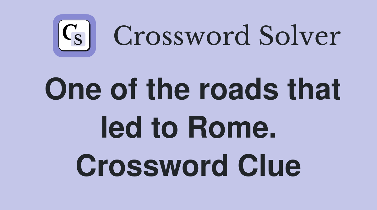 One of the roads that led to Rome. Crossword Clue