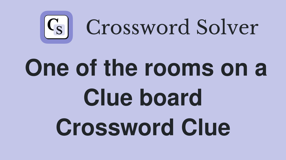 One of the rooms on a Clue board Crossword Clue