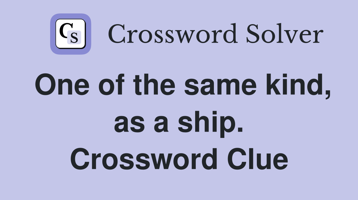 One of the same kind, as a ship. Crossword Clue