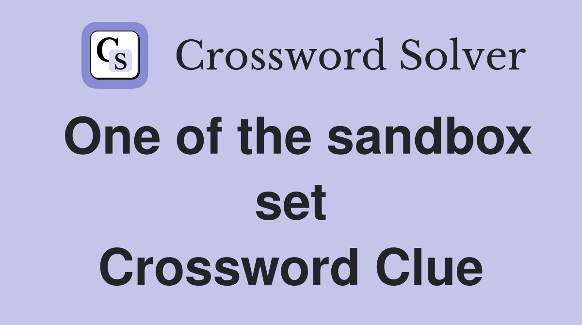 One of the sandbox set Crossword Clue