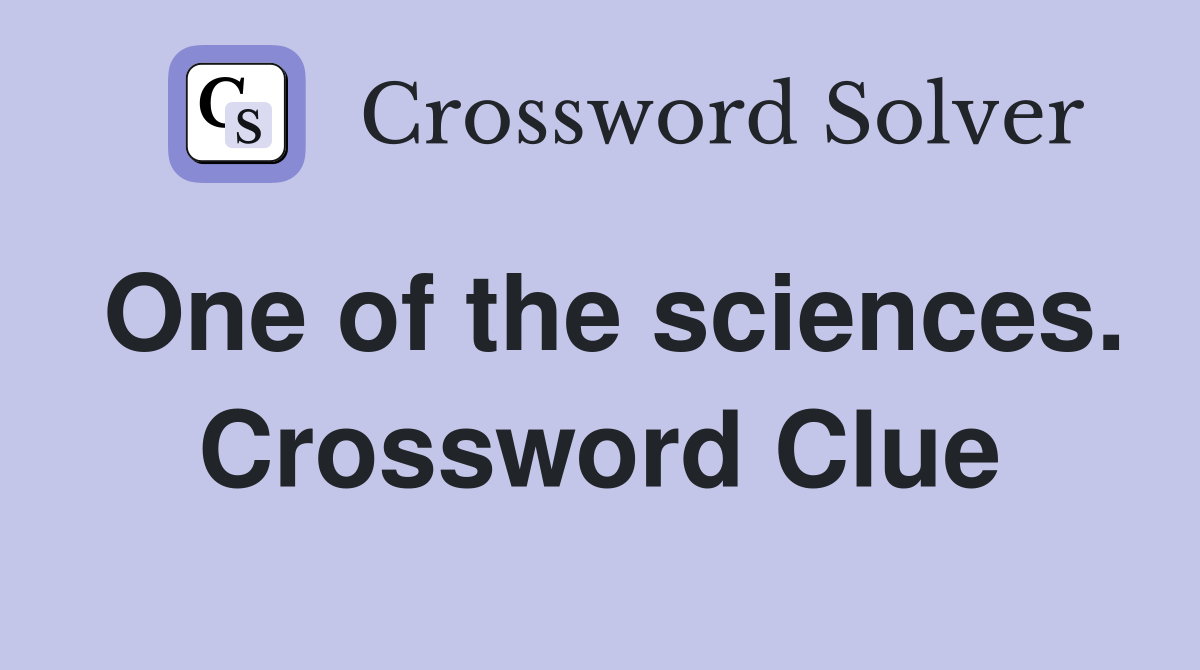 One of the sciences. Crossword Clue