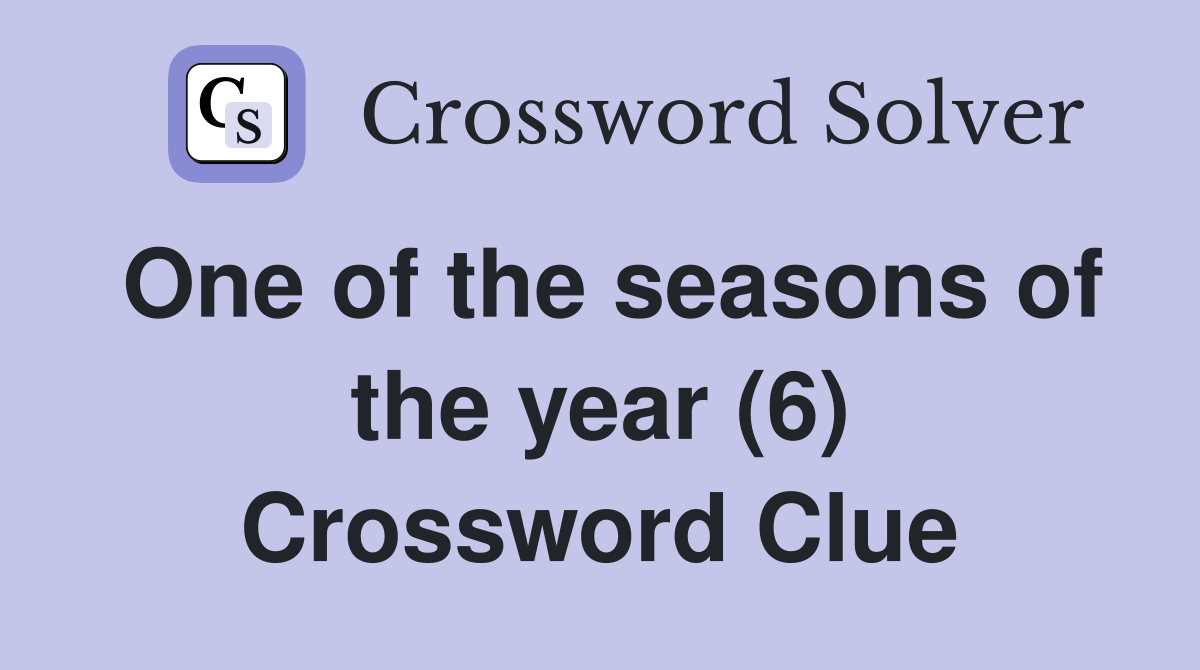 One of the seasons of the year (6) Crossword Clue