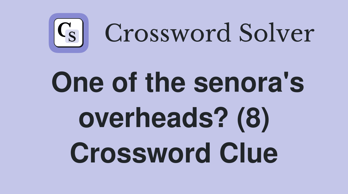 One of the senora's overheads? (8) Crossword Clue
