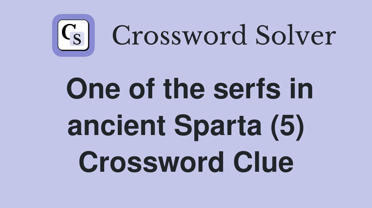 One of the serfs in ancient Sparta (5) Crossword Clue
