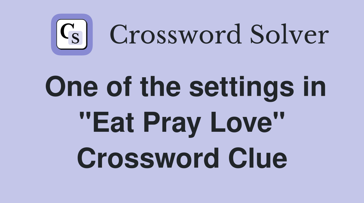 One of the settings in "Eat Pray Love" Crossword Clue