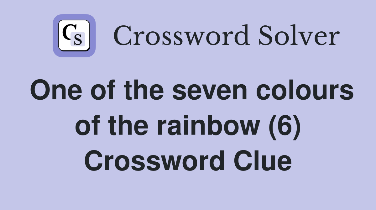 One of the seven colours of the rainbow (6) Crossword Clue