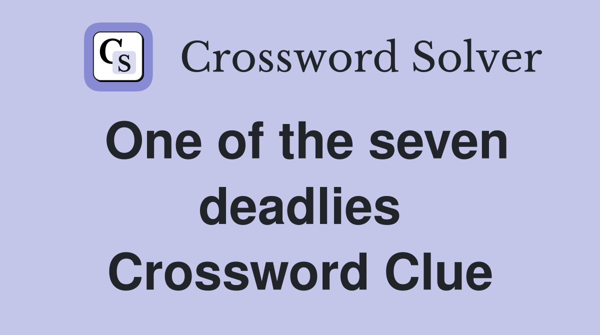 One of the seven deadlies Crossword Clue
