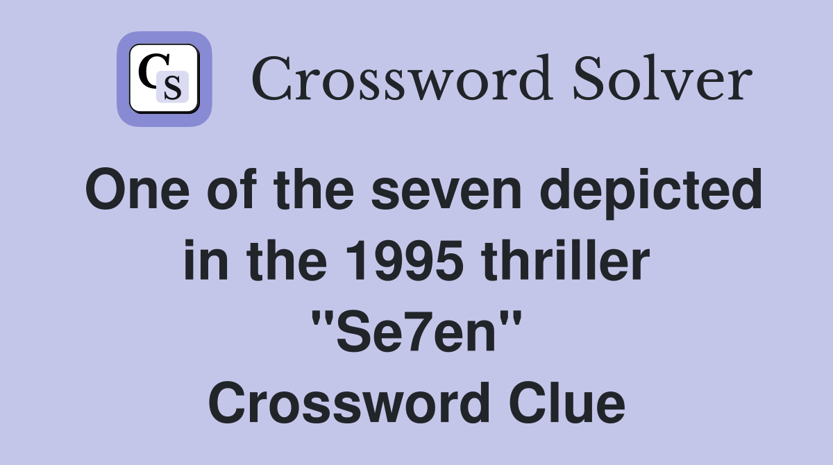 One of the seven depicted in the 1995 thriller "Se7en" Crossword Clue