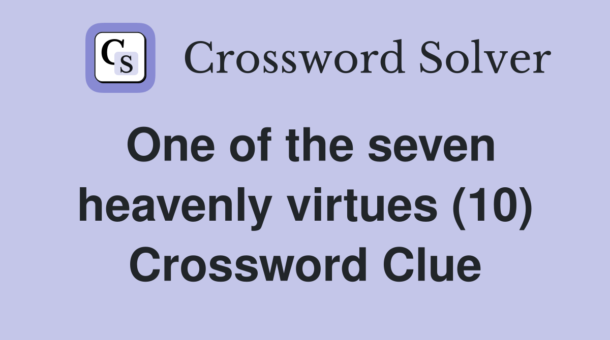 One of the seven heavenly virtues (10) Crossword Clue