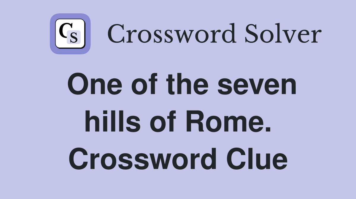 One of the seven hills of Rome. Crossword Clue