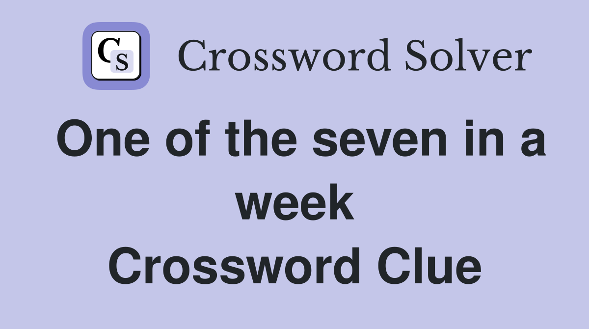 One of the seven in a week Crossword Clue
