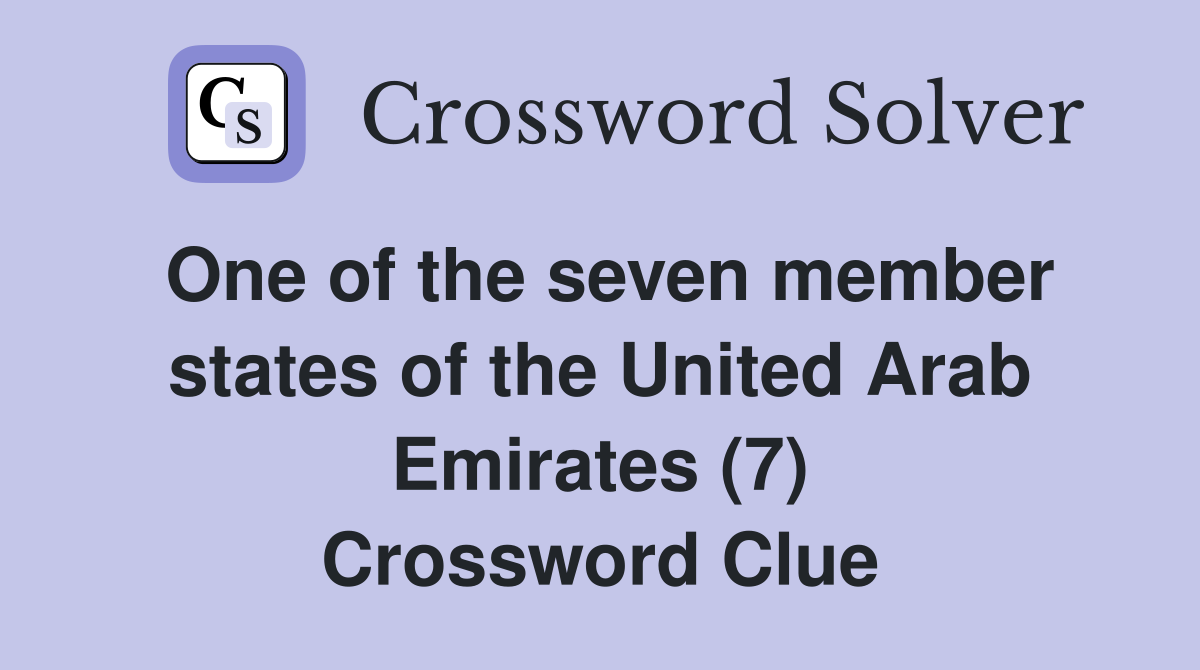 One of the seven member states of the United Arab Emirates (7) Crossword Clue