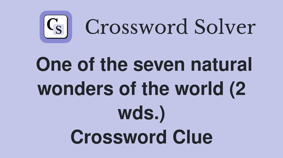 One of the seven natural wonders of the world (2 wds.) Crossword Clue