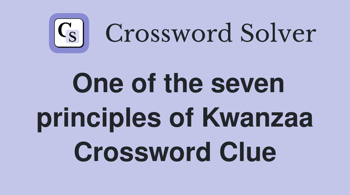 One of the seven principles of Kwanzaa Crossword Clue