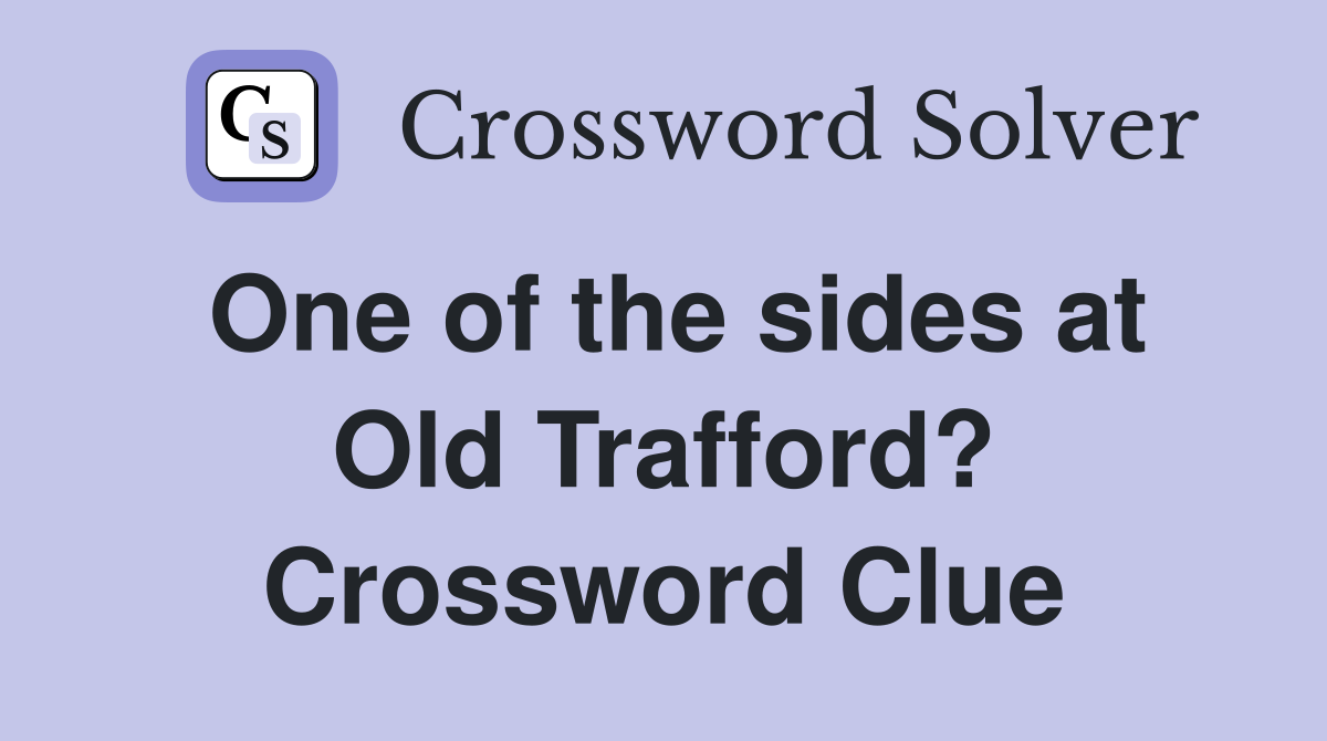 One of the sides at Old Trafford? Crossword Clue