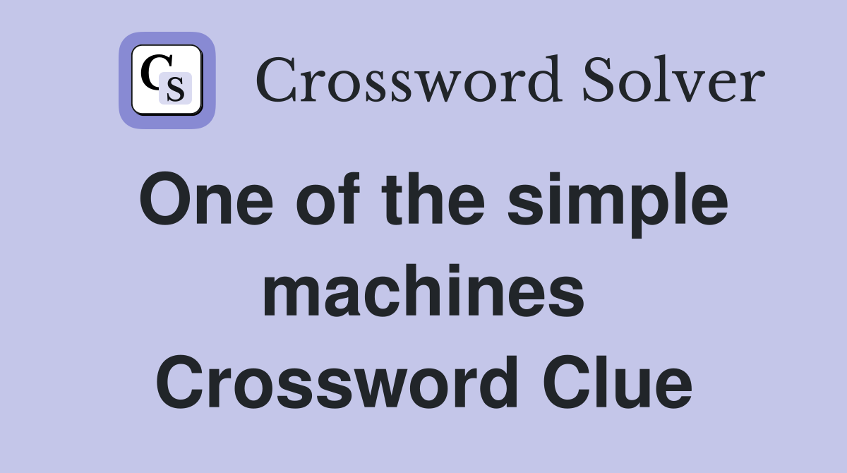 One of the simple machines Crossword Clue