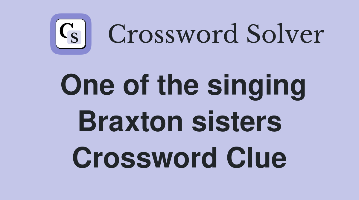 One of the singing Braxton sisters Crossword Clue