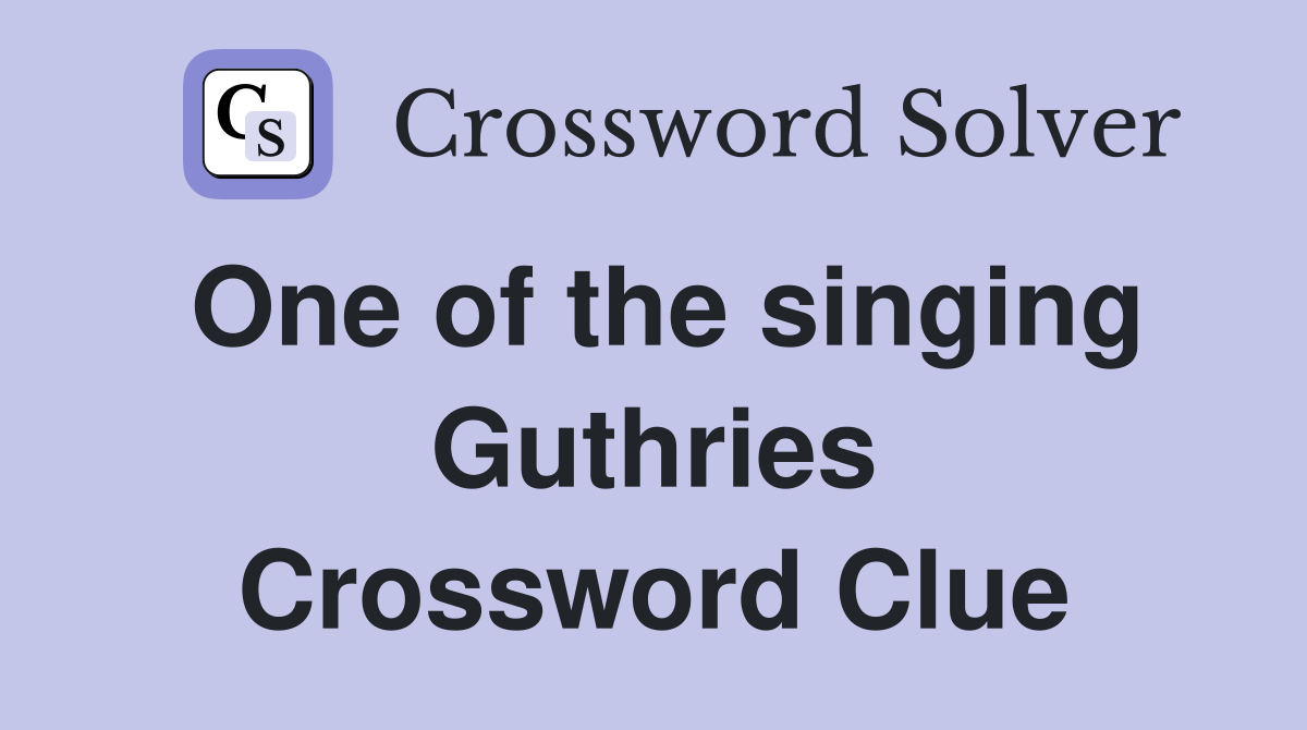 One of the singing Guthries Crossword Clue