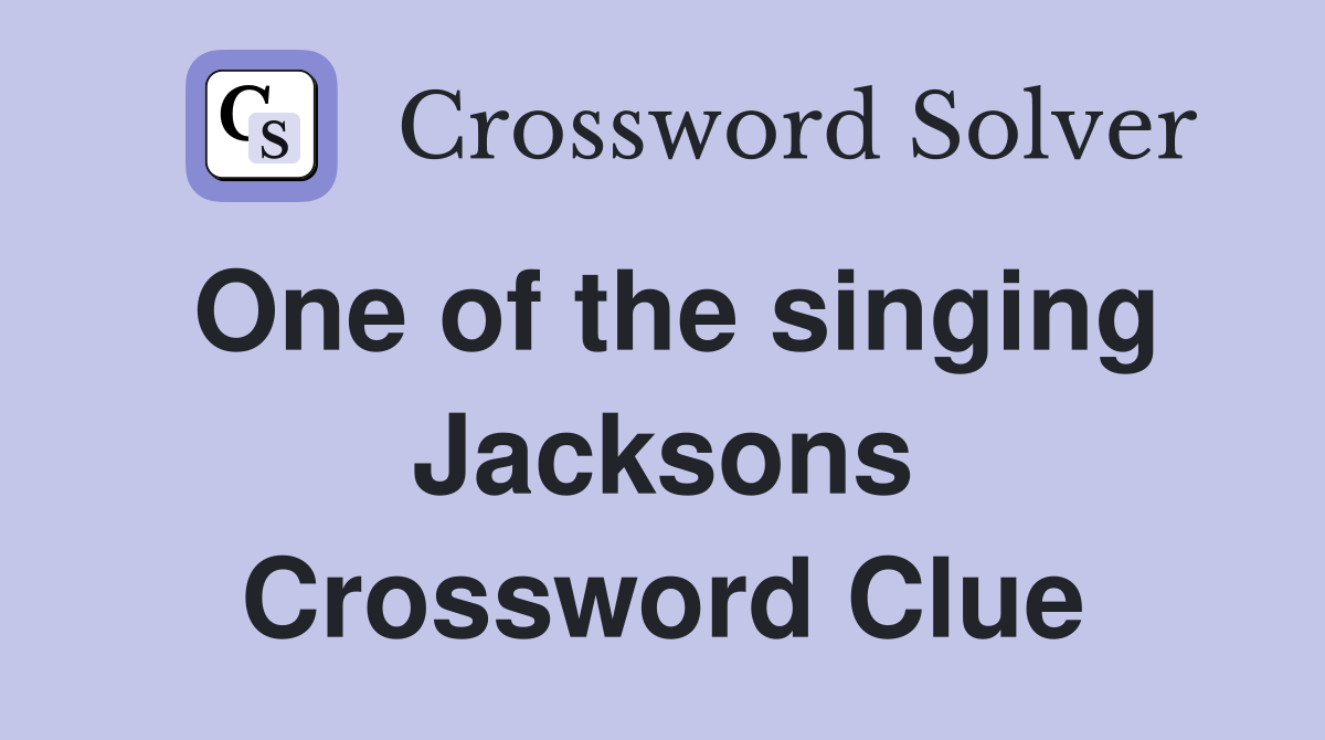 One of the singing Jacksons Crossword Clue