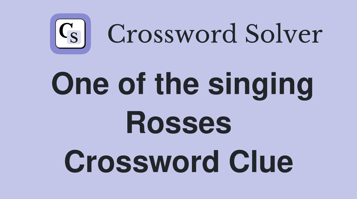 One of the singing Rosses Crossword Clue