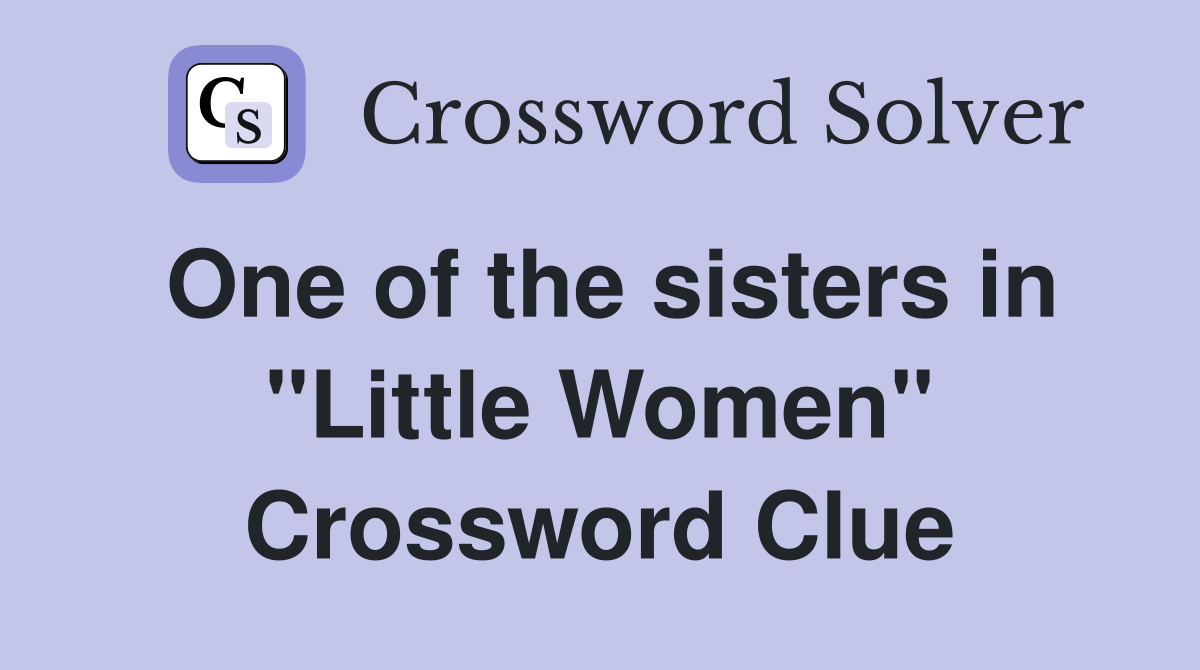 One of the sisters in "Little Women" Crossword Clue