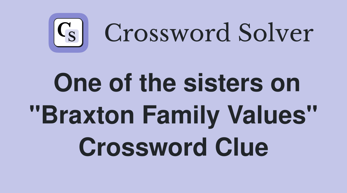 One of the sisters on "Braxton Family Values" Crossword Clue
