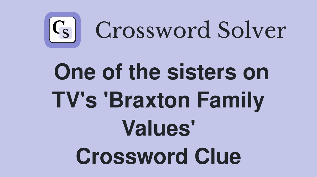 One of the sisters on TV's 'Braxton Family Values' Crossword Clue