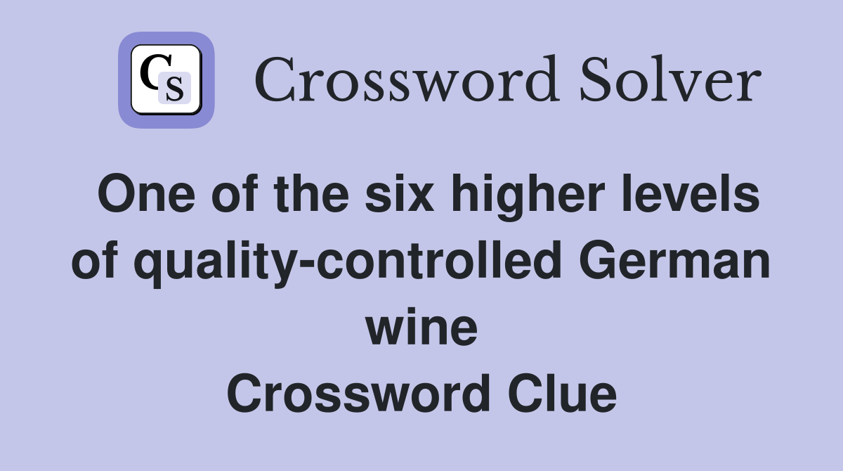 One of the six higher levels of quality-controlled German wine Crossword Clue
