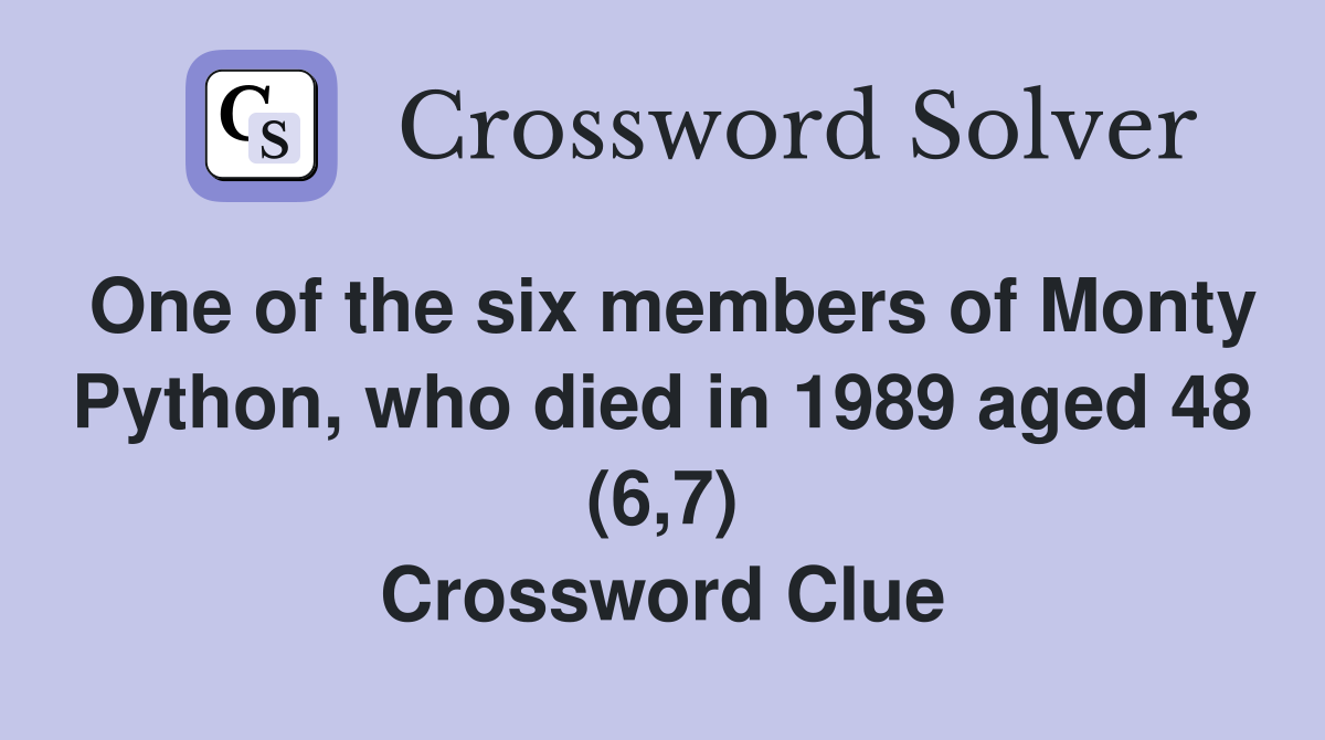 One of the six members of Monty Python, who died in 1989 aged 48 (6,7) Crossword Clue