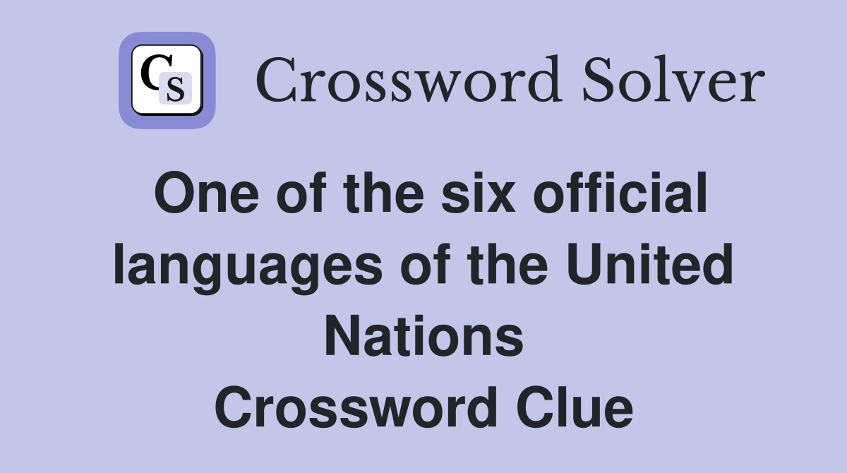 One of the six official languages of the United Nations Crossword Clue