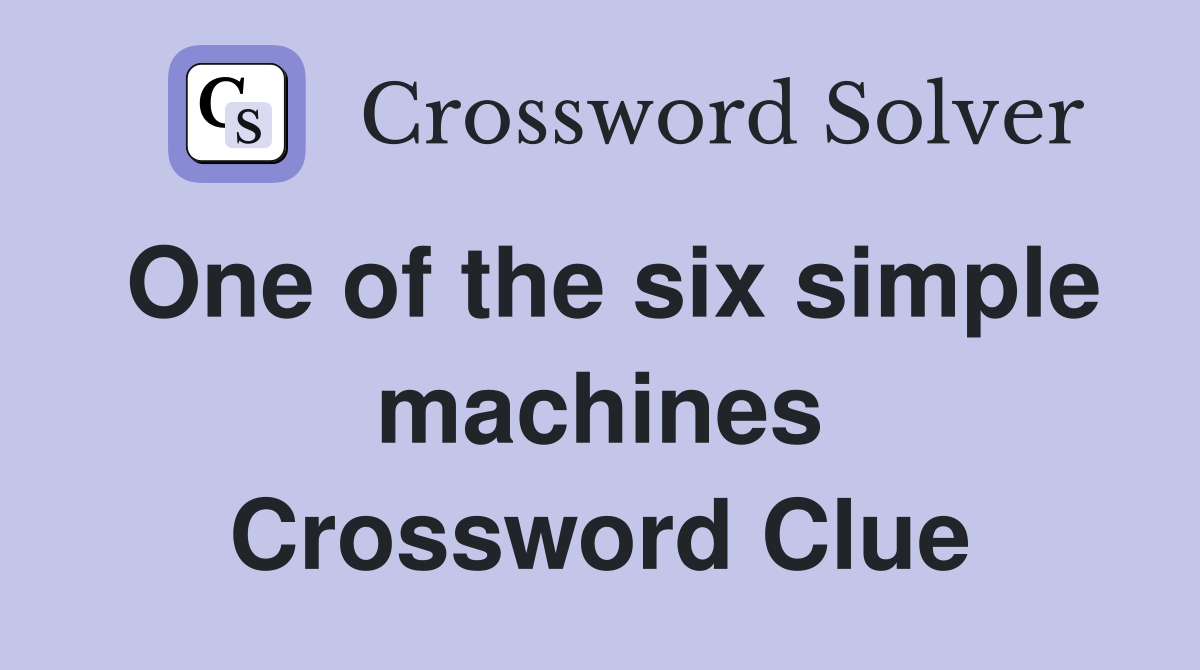 One of the six simple machines Crossword Clue