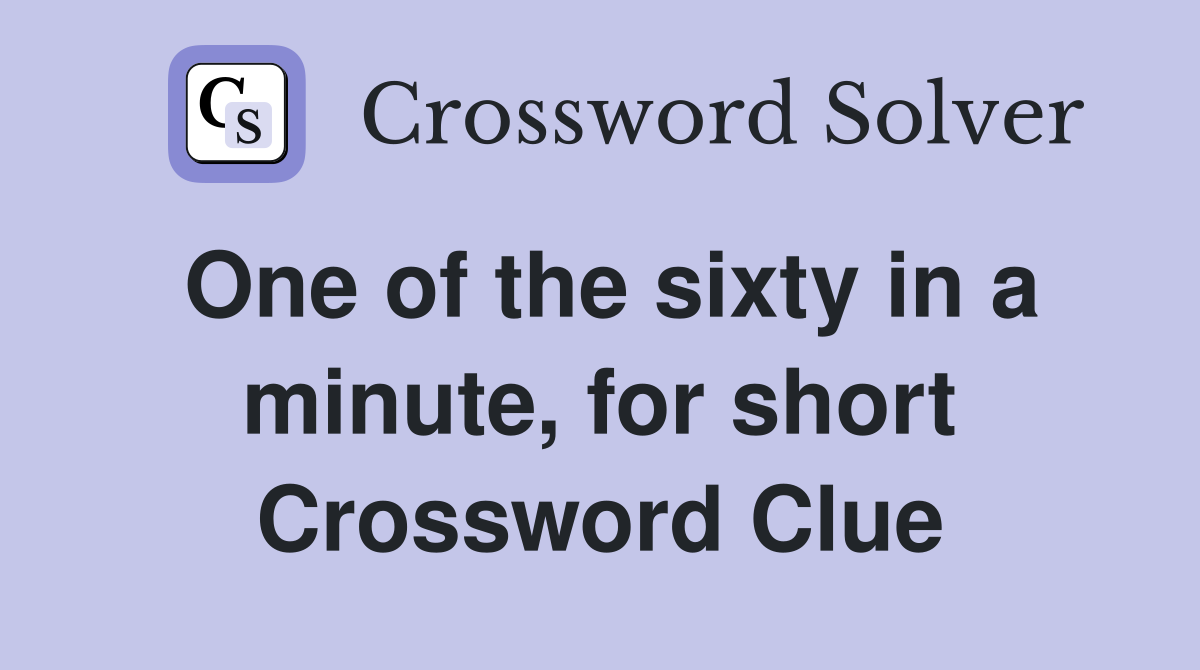 One of the sixty in a minute, for short Crossword Clue