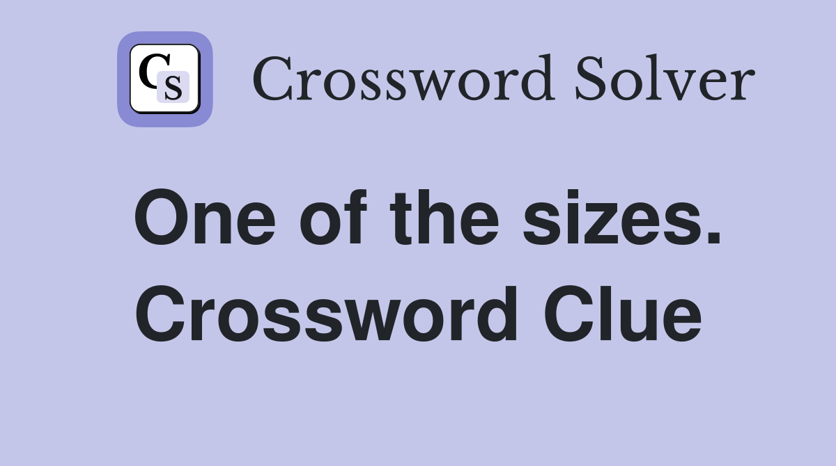 One of the sizes. Crossword Clue