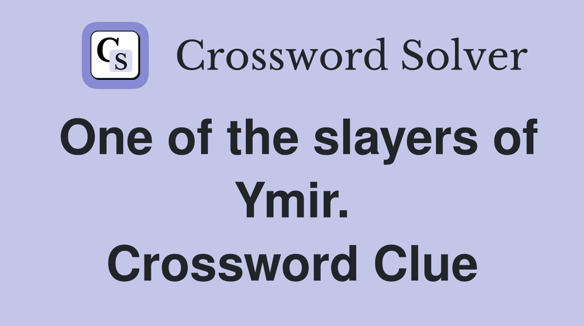 One of the slayers of Ymir. Crossword Clue