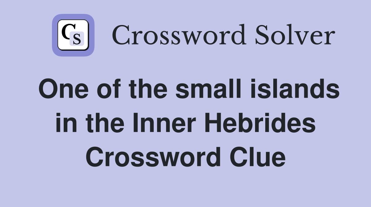 One of the small islands in the Inner Hebrides Crossword Clue