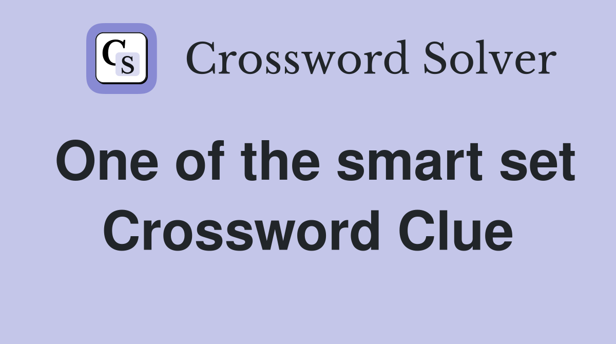 One of the smart set Crossword Clue