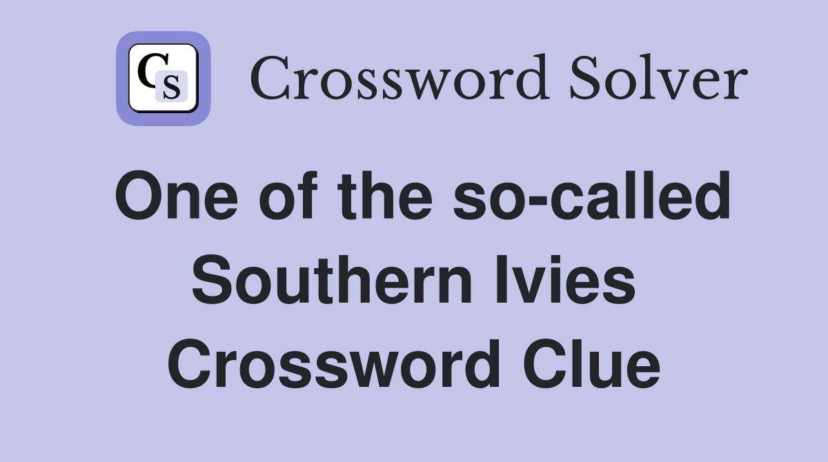 One of the so-called Southern Ivies Crossword Clue