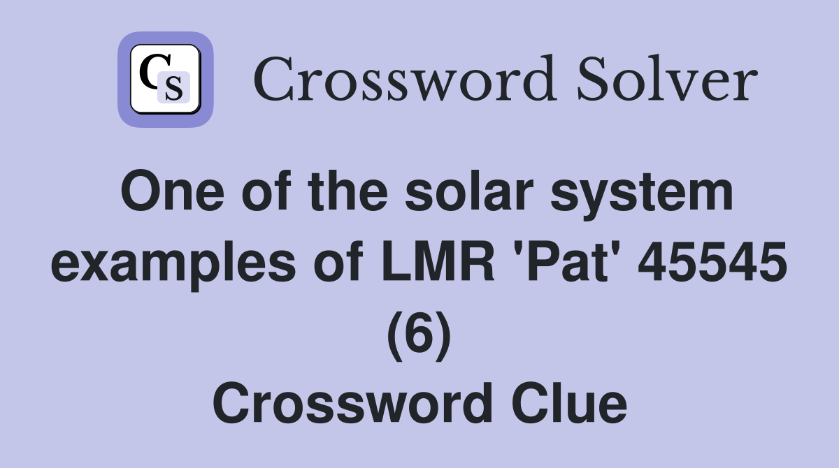 One of the solar system examples of LMR 'Pat' 45545 (6) Crossword Clue