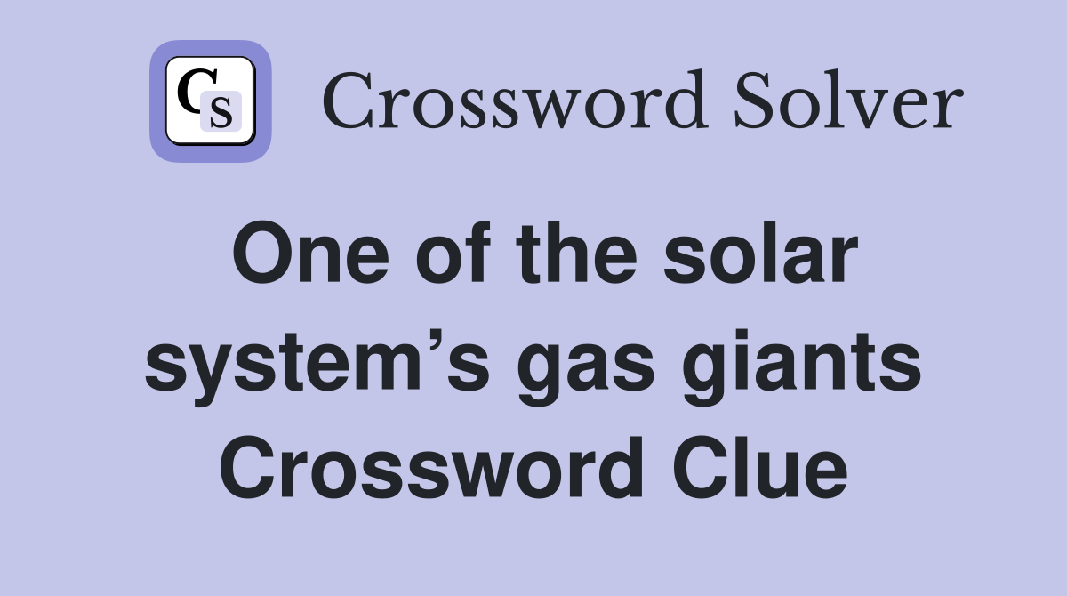 One of the solar system’s gas giants Crossword Clue