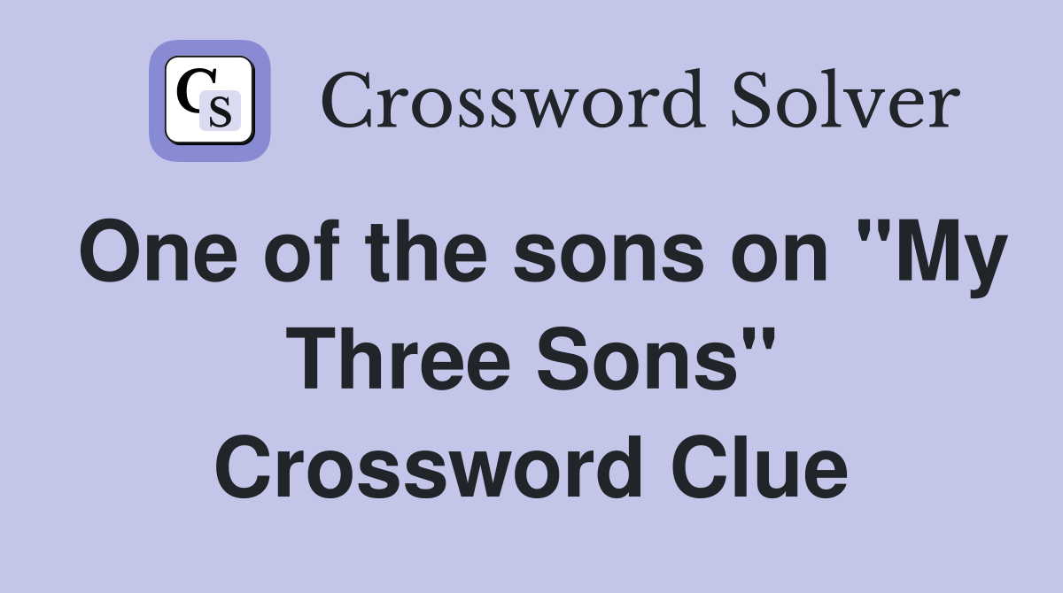 One of the sons on "My Three Sons" Crossword Clue